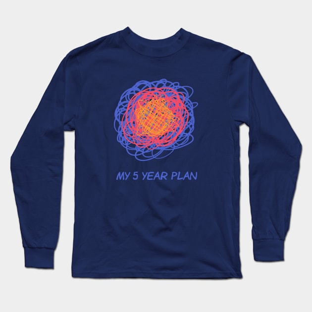 My 5 Year Plan Long Sleeve T-Shirt by HonestDad